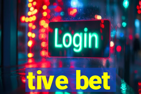 tive bet